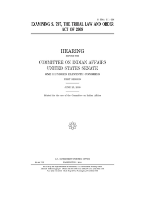 Examining S. 797: the Tribal Law and Order Act of 2009 by United States Congress, United States Senate, Committee On Indian Affairs (senate)