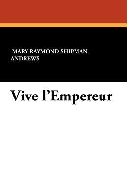 Vive L'Empereur by Mary Raymond Shipman Andrews