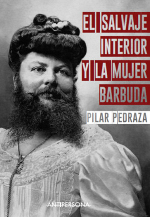 El salvaje interior y la mujer barbuda by Pilar Pedraza