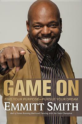 Game on: Find Your Purpose--Pursue Your Dream by Emmitt Smith
