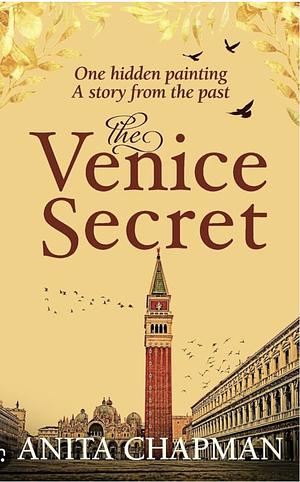 The Venice Secret: A Dual-time Story about the Discovery of a Hidden Painting in a Loft by Anita Chapman