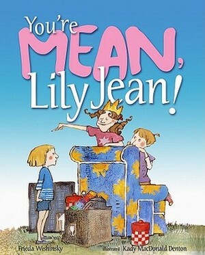 You're Mean, Lily Jean! by Frieda Wishinsky, Kady MacDonald Denton