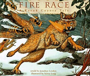 Fire Race: A Karuk Coyote tale by Jonathan London, Lanny Pinola