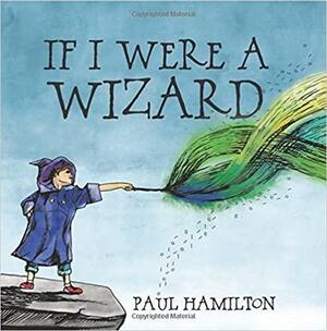 If I Were a Wizard by Paul Hamilton