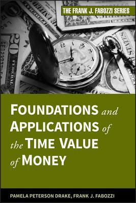 Foundations and Applications of the Time Value of Money by Pamela Peterson Drake, Frank J. Fabozzi