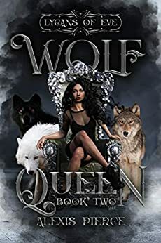 Wolf Queen (Lycans of Eve Book 2) by Alexis Pierce