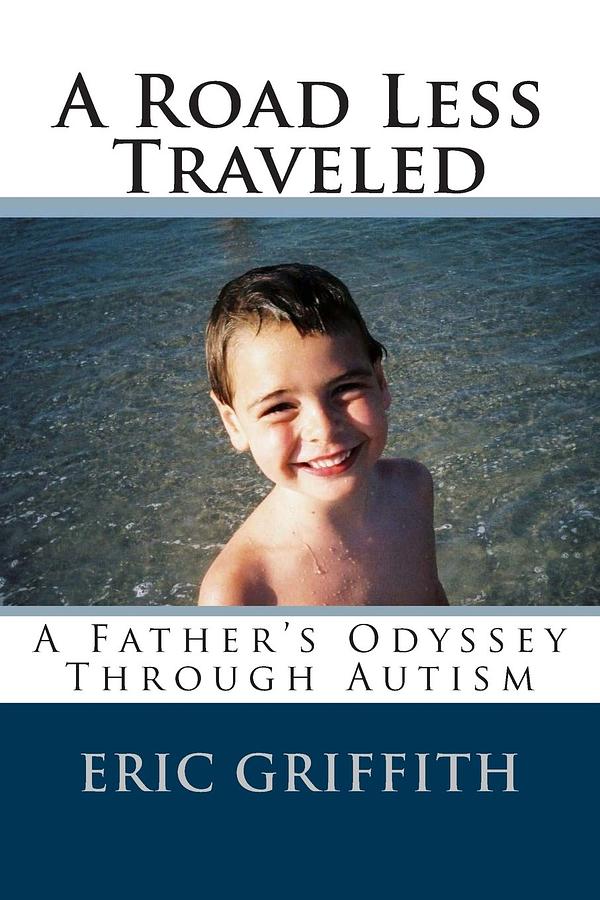 A Road Less Traveled; A Father's Odyssey Through Autism by Eric ...