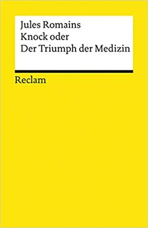 Knock oder der Triumph der Medizin: Komödie in drei Akten by Jules Romains