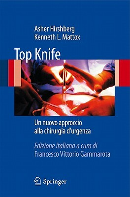 Top Knife: L'Arte e il Mestiere Della Chirurgia del Trauma by Kenneth L. Mattox, Asher Hirshberg