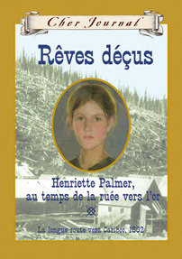 Rêves déçus: Henriette Palmer, au temps de la ruée vers l'or by Barbara Haworth-Attard, Martine Faubert