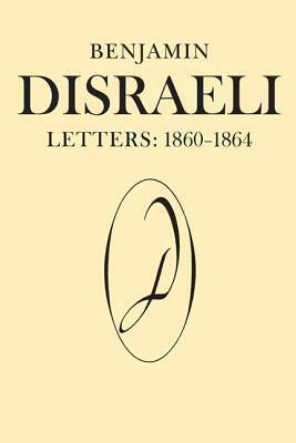 Benjamin Disraeli Letters: 1860-1864, Volume 8 by Ann P. Robson, Melvin George Wiebe, Mary S. Millar, Benjamin Disraeli