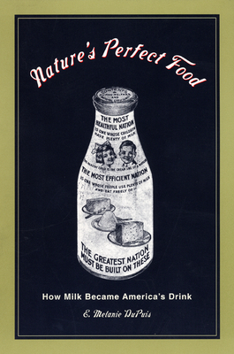 Nature's Perfect Food: How Milk Became America's Drink by E. Melanie Dupuis