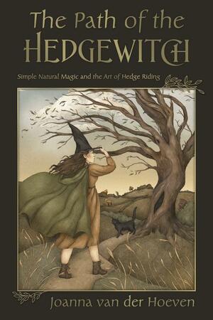 The Path of the Hedgewitch: Simple Natural Magic and the Art of Hedge Riding by Joanna van der Hoeven