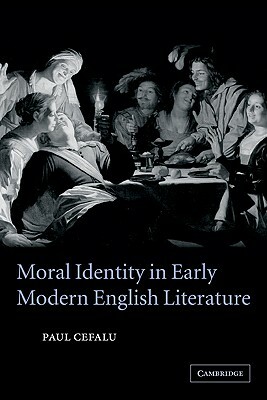 Moral Identity in Early Modern English Literature by Paul Cefalu