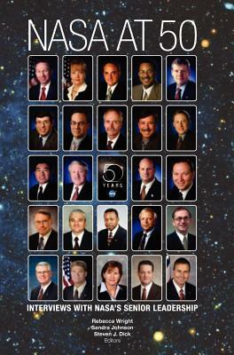 NASA at 50: Interviews with Nasa's Senior Leadership by NASA