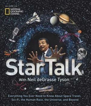 StarTalk: Everything You Ever Need to Know About Space Travel, Sci-Fi, the Human Race, the Universe, and Beyond by Neil deGrasse Tyson, Neil deGrasse Tyson