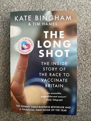 The Long Shot: The Inside Story of the Race to Vaccinate Britain by Tim Hames, Kate Bingham