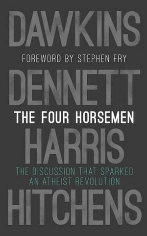 The Four Horsemen: The Discussion That Sparked an Atheist Revolution by Richard Dawkins, Christopher Hitchens, Christopher Hitchens, Sam Harris