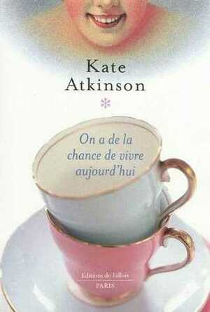 On a de la chance de vivre aujourd'hui by Kate Atkinson, Isabelle Caron