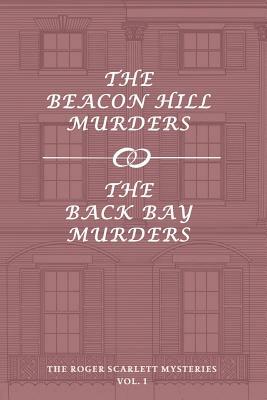 The Roger Scarlett Mysteries, Vol. 1: The Beacon Hill Murders / The Back Bay Murders by Roger Scarlett