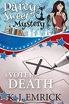 A Vote For Death (A Darcy Sweet Cozy Mystery Book 24) by K. J. Emrick