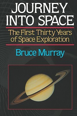 Journey Into Space: The First Three Decades of Space Exploration by Bruce C. Murray