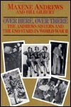 Over Here, Over There: The Andrews Sisters and the Uso Stars in World War II by Maxene Andrews, Bill Gilbert