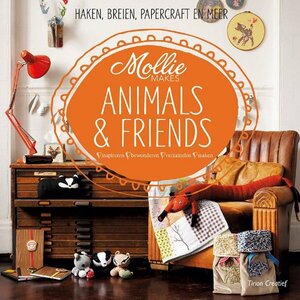 Mollie Makes: animals & friends by Mollie Makes