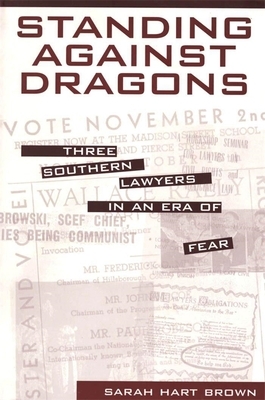 Standing Against Dragons: Three Southern Lawyers in an Era of Fear by Sarah Hart Brown