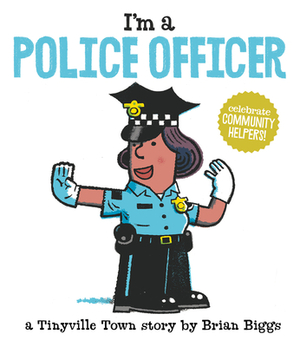 I'm a Police Officer (a Tinyville Town Book) by Brian Biggs