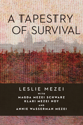 A Tapestry of Survival by Schwarz, Leslie Mezei, Annie Wasserman