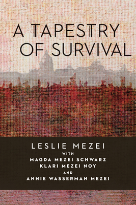 A Tapestry of Survival by Schwarz, Annie Wasserman, Leslie Mezei