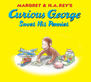 Curious George Saves His Pennies by Margret Rey, H.A. Rey