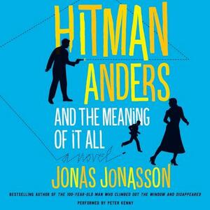 Hitman Anders and the Meaning of It All by Jonas Jonasson