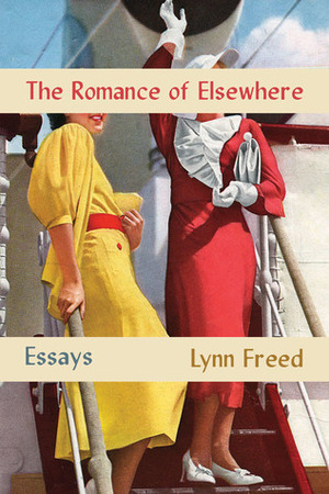 The Romance of Elsewhere: Essays by Lynn Freed