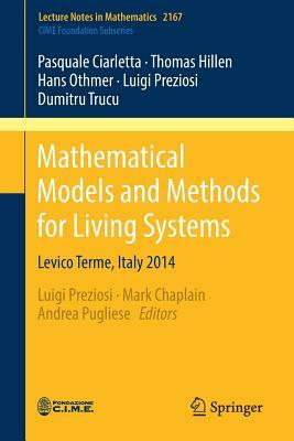 Mathematical Models and Methods for Living Systems: Levico Terme, Italy 2014 by Pasquale Ciarletta, Thomas Hillen