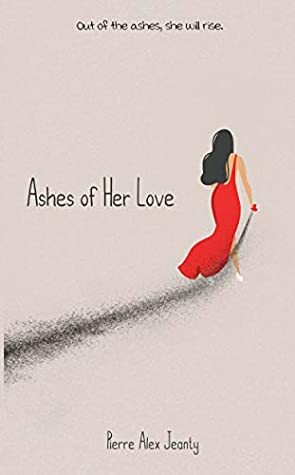 Ashes of Her Love by Carla Dupont, Pierre Jeanty, Jada Hawkins, Sarah Plamondon, Ivy Tran