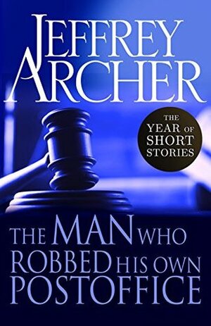 The Man Who Robbed His Own Post Office: The Year of Short Stories – January by Jeffrey Archer