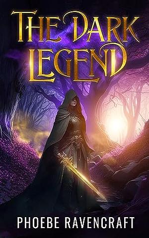 The Dark Legend by Phoebe Ravencraft