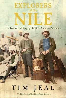Explorers of the Nile: The Triumph and Tragedy of a Great Victorian Adventure by Tim Jeal