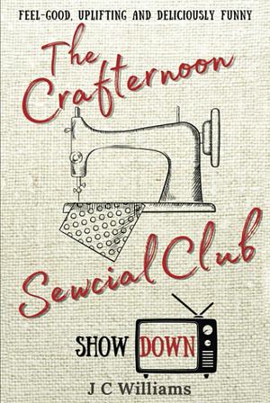 The Crafternoon Sewcial Club - Show Down by J.C. Williams