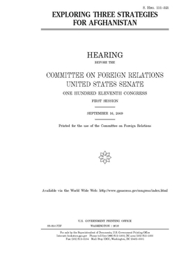 Exploring three strategies for Afghanistan by Committee on Foreign Relations (senate), United States Congress, United States Senate