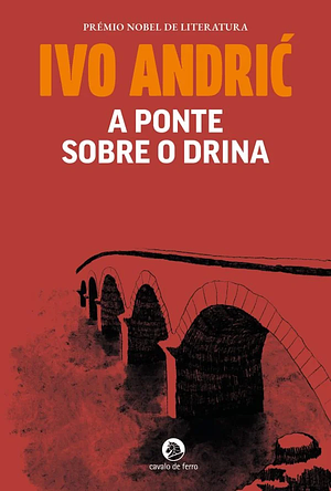 A Ponte sobre o Drina by Ivo Andrić