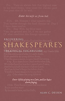 Recovering Shakespeare's Theatrical Vocabulary by Alan C. Dessen