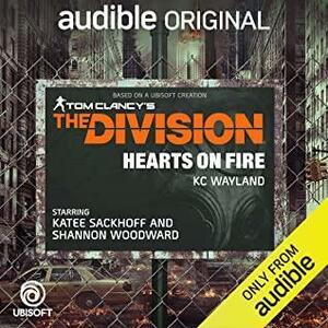 Tom Clancy's The Division: Hearts on Fire by K.C. Wayland