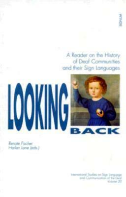 Looking Back: A Reader on the History of Deaf Communities and their Sign Languages by Harlan Lane, Renate Fischer