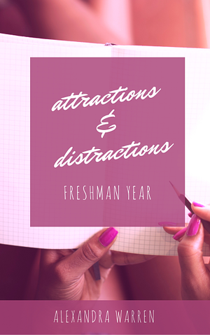 Attractions & Distractions: Freshman Year by Alexandra Warren