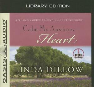 Calm My Anxious Heart (Library Edition): A Woman's Guide to Finding Contentment by Linda Dillow