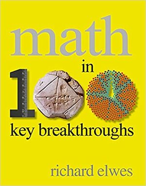 Math in 100 Key Breakthroughs by Richard Elwes