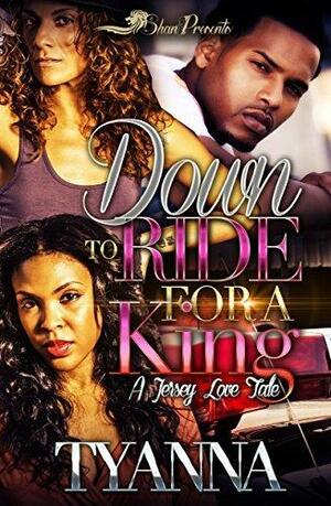 Down to Ride For a King: A Jersey Love Tale by Tyanna, Tyanna